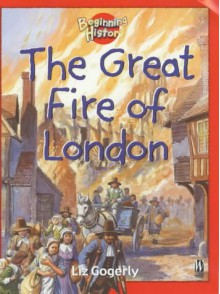 The Great Fire Of London (Beginning History) - Liz Gogerly