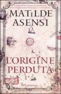 L'origine perduta - Matilde Asensi, Margherita D'Amico