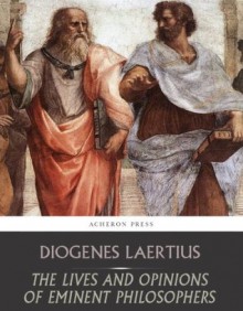 The Lives and Opinions of Eminent Philosophers - Diogenes Laërtius