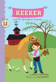 Keeker and the Springtime Surprise: Book 4 in the Sneaky Pony Series: Bk. 4 - Hadley Higginson, Lisa Perrett