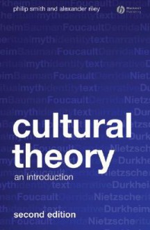 Cultural Theory: An Introduction - Philip Smith, Alexander Riley