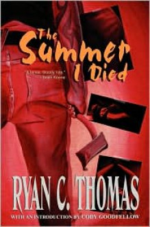 The Summer I Died - Ryan C. Thomas, Cody Goodfellow