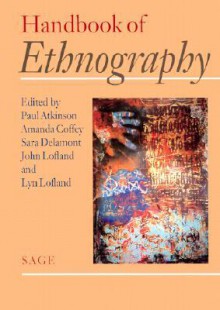 Handbook of Ethnography - Paul A. Atkinson, Amanda Jane Coffey, Sara Delamont, John Lofland, Lyn H Lofland