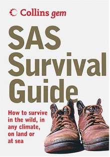 SAS Survival Guide: How To Survive Anywhere, On Land Or At Sea (Collins Gem) - John 'Lofty' Wiseman