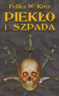 Piekło i szpada - Feliks W. Kres