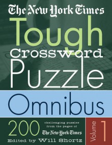 The New York Times Tough Crossword Puzzle Omnibus Volume 1: 200 Challenging Puzzles from The New York Times - The New York Times, The New York Times, Will Shortz