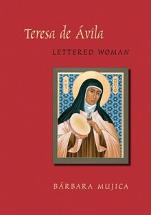 Teresa de Avila, Lettered Woman - Bárbara Mujica, Barbara Louise Mujica