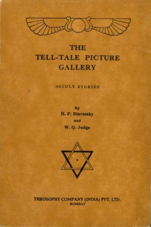 The Tell-Tale Picture Gallery: Occult Stories - Helena Petrovna Blavatsky, W. Q. Judge