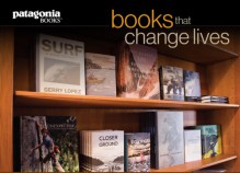 Books That Change Lives: A Sampling from Patagonia Books - Yvon Chouinard, Vincent Stanley, Douglas H. Chadwick, Gerry Lopez, Steve House