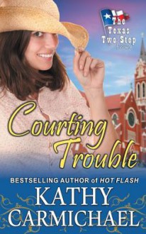 Courting Trouble (the Texas Two-Step, Book 3) - Kathy Carmichael