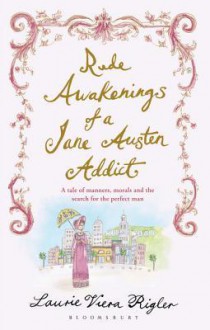 Rude Awakenings of a Jane Austen Addict - Laurie Viera Rigler