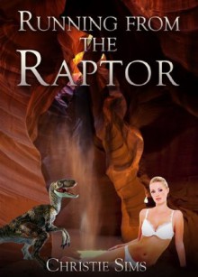 Running from the Raptor (Dinosaur Erotica) - Christie Sims, Alara Branwen