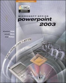 I-Series: Microsoft Office PowerPoint 2003 Introductory - Stephen Haag, Amy Phillips, James T. Perry