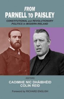 From Parnell to Paisley: Constitutional and Revolutionary Politics in Modern Ireland - Dhibh?id, Colin Reid