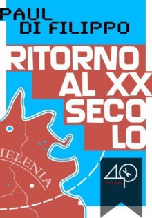 Ritorno al XX secolo - Paul Di Filippo