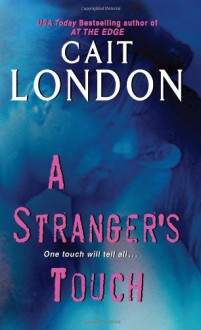 A Stranger's Touch (Psychic Triplet Trilogy, #2) - Cait London