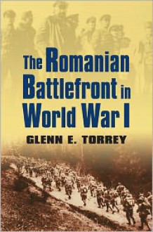 The Romanian Battlefront in World War I (Modern War Studies) - Glenn E. Torrey