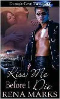 Kiss Me Before I Die - Rena Marks