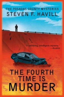 The Fourth Time Is Murder: A Posadas County Mystery - Steven F. Havill