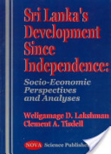 Sri Lanka's Development Since Independence: Socio-Economic Perspectives and Analyses - W.D. Lakshman, Clement A. Tisdell