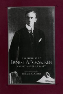 The Memoirs of Ernest A. Forssgren: Proust's Swedish Valet - Ernest Forssgren, William C. Carter