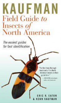 Kaufman Field Guide to Insects of North America - Eric R. Eaton, Kenn Kaufman, Rick Bowers, Nora Bowers