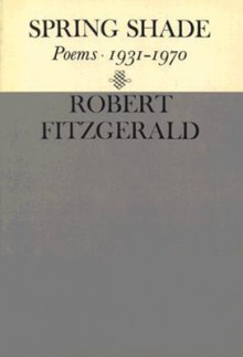 Spring Shade: Poems 1931-1970 - Robert Fitzgerald