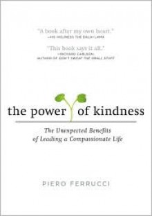 The Power of Kindness: The Unexpected Benefits of Leading a Compassionate Life (Audio) - Piero Ferrucci, Mitch Horowitz