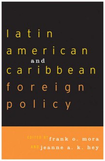 Latin American and Caribbean Foreign Policy - Frank O. Mora