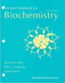 Biochemistry Lecture Notebook - Jeremy M. Berg, John L. Tymoczko, Lubert Stryer