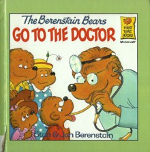 The Berenstain Bears Go to the Doctor - Stan Berenstain, Jan Berenstain