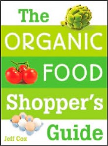 The Organic Food Shopper's Guide - Jeff Cox