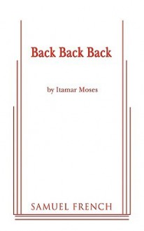 Back Back Back - Itamar Moses