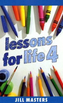 Lessons for Life 4 - Jill Masters