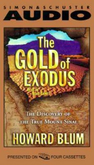 The Gold of Exodus: The Discovery of the Real Mount Sinai - Howard Blum