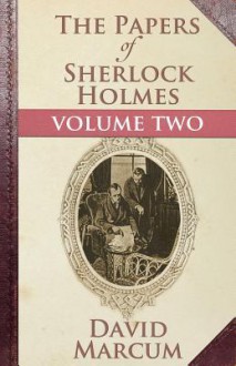 The Papers of Sherlock Holmes: Vol. II: Volume Two - David Marcum