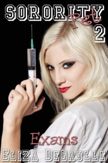 Sorority Pet 2: Exams (Femdom Medical Doctor Erotica - Book 2) - Eliza DeGaulle