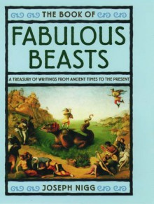 The Book of Fabulous Beasts: A Treasury from Ancient Times to the Present - Joseph Nigg, Joseph Nigg