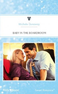 Mills & Boon : Baby In The Boardroom (Babies & Bachelors USA) - Michele Dunaway