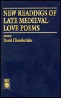 New Readings of Late Medieval Love Poems - David Chamberlain