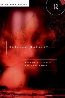 Valuing Nature?: Economics, Ethics and Environment - John Foster