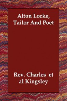 Alton Locke, Tailor and Poet - Charles Kingsley, Rev Charles Et Al Kingsley