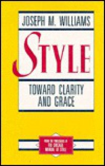 Style: Toward Clarity and Grace - Joseph M. Williams