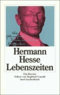 Lebenszeiten. Ein Brevier - Hermann Hesse, Siegfried Unseld