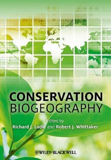 Conservation Biogeography - Richard J. Ladle