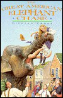 The Great American Elephant Chase - Gillian Cross