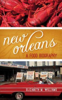 New Orleans: A Food Biography - Elizabeth M. Williams