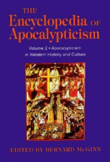 The Encyclopedia of Apocalypticism: Apocalypticism in Western History and Culture, Vol. 2 - Bernard McGinn