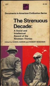 The Strenuous Decade: A Social and Intellectual Record of the 1930s - Daniel Aaron, Robert Bendiner