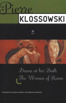 Diana at Her Bath/The Women of Rome - Pierre Klossowski, Stephen Sartarelli, Sophie Hawkes